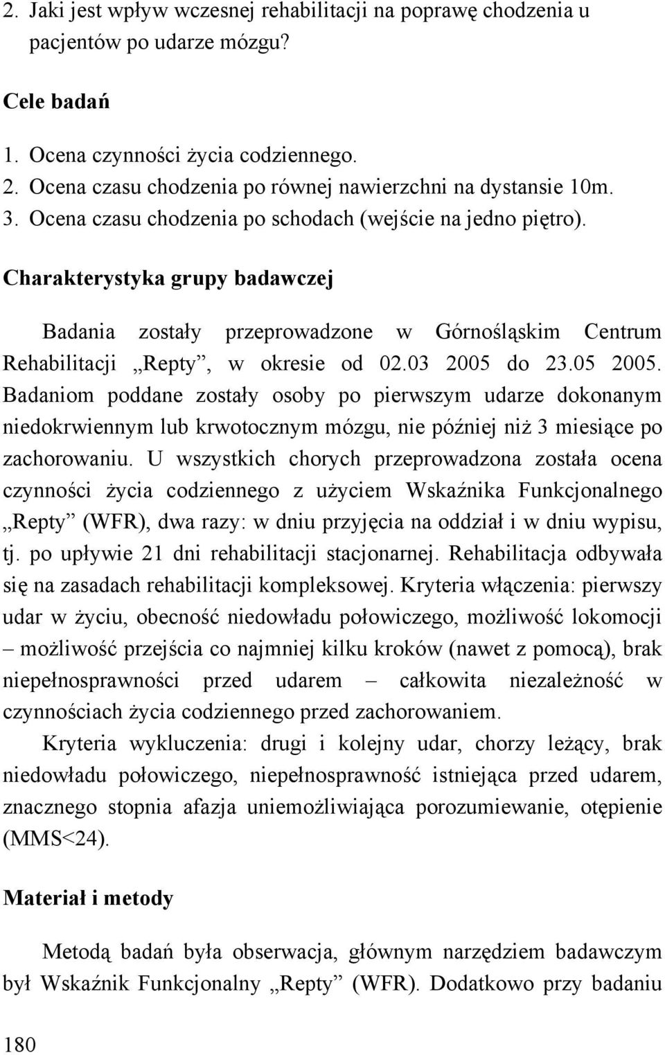 Charakterystyka grupy badawczej Badania zostały przeprowadzone w Górnośląskim Centrum Rehabilitacji Repty, w okresie od 02.03 2005 do 23.05 2005.