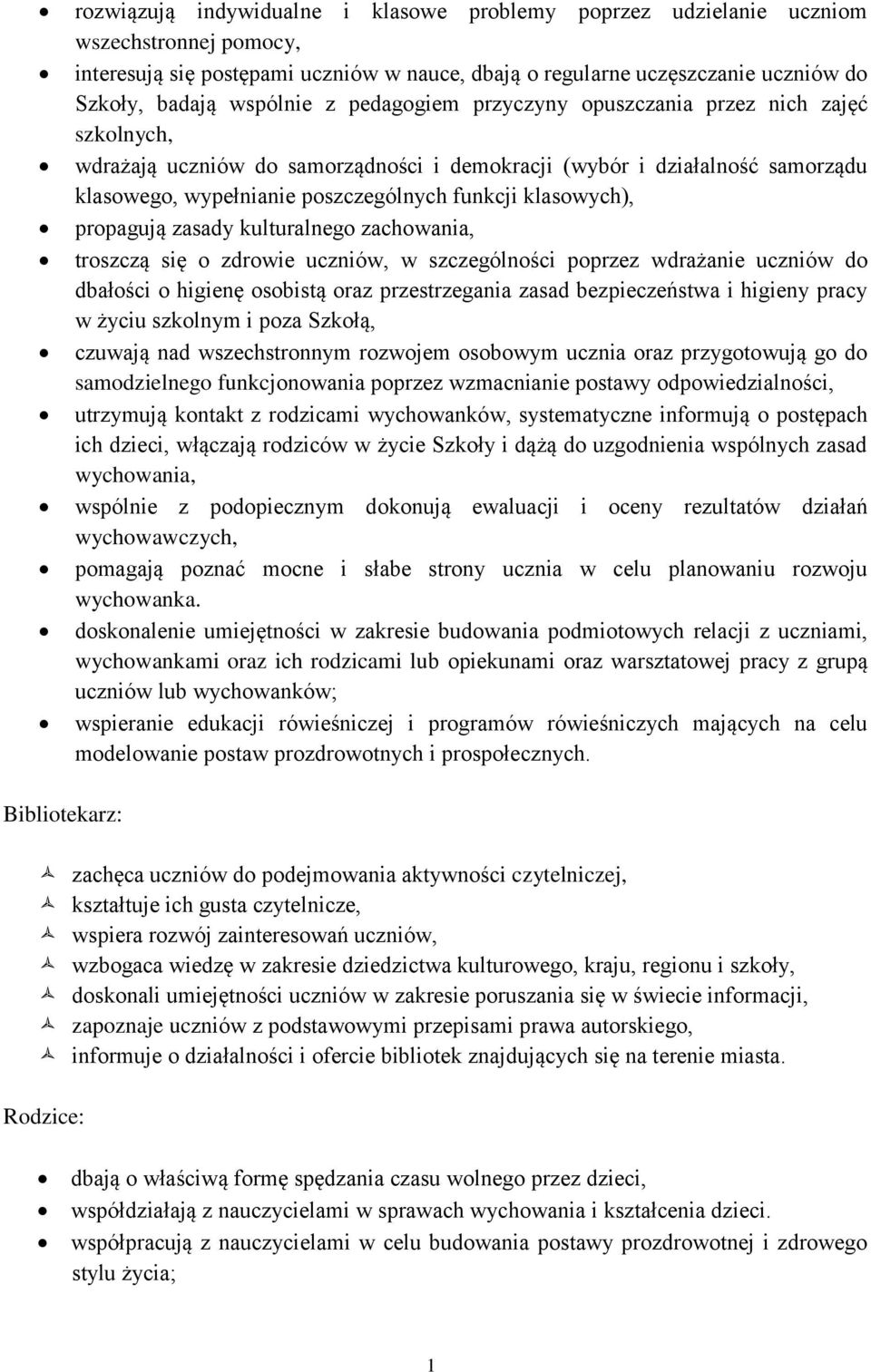 klasowych), propagują zasady kulturalnego zachowania, troszczą się o zdrowie uczniów, w szczególności poprzez wdrażanie uczniów do dbałości o higienę osobistą oraz przestrzegania zasad bezpieczeństwa