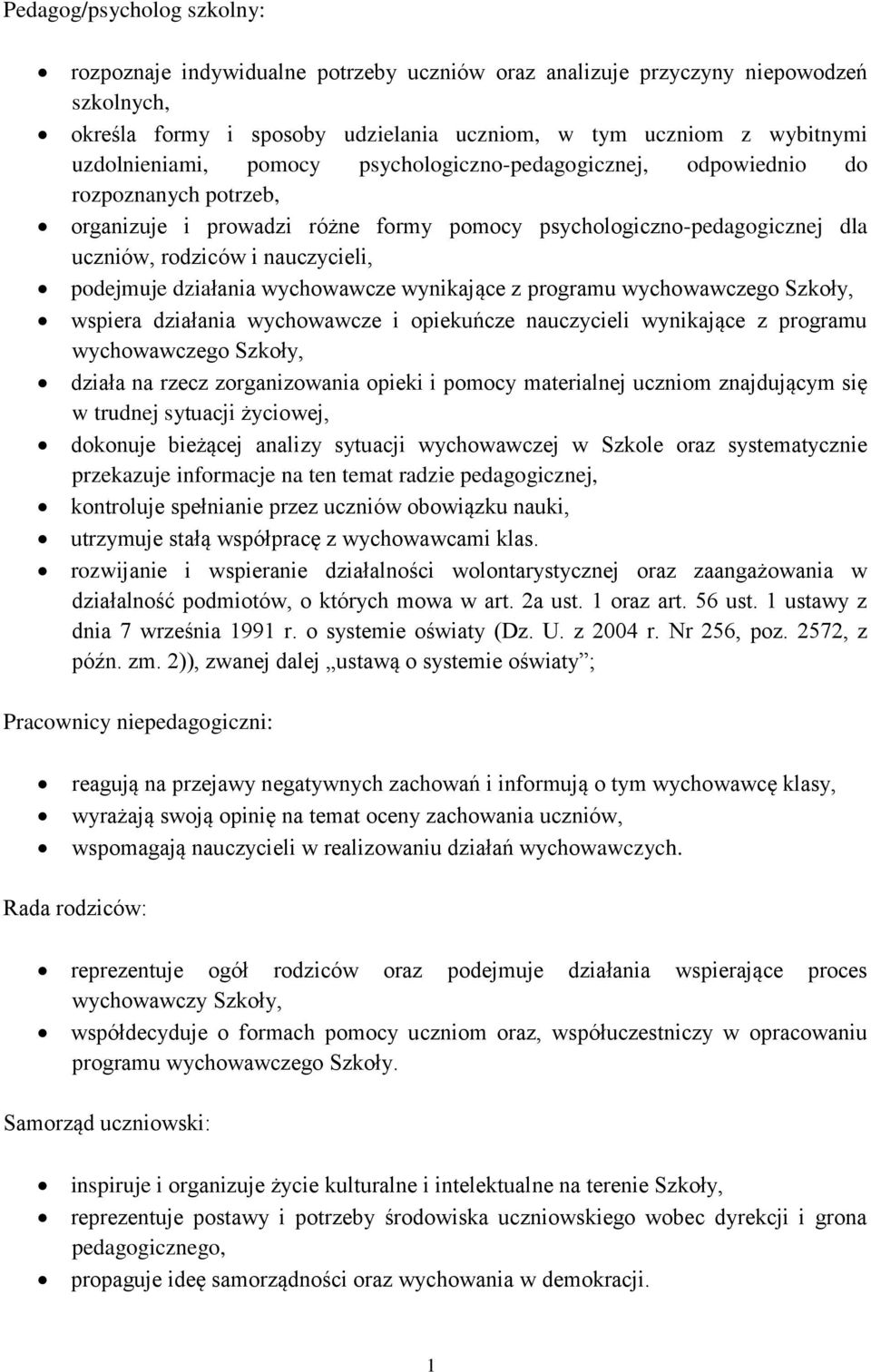 podejmuje działania wychowawcze wynikające z programu wychowawczego Szkoły, wspiera działania wychowawcze i opiekuńcze nauczycieli wynikające z programu wychowawczego Szkoły, działa na rzecz