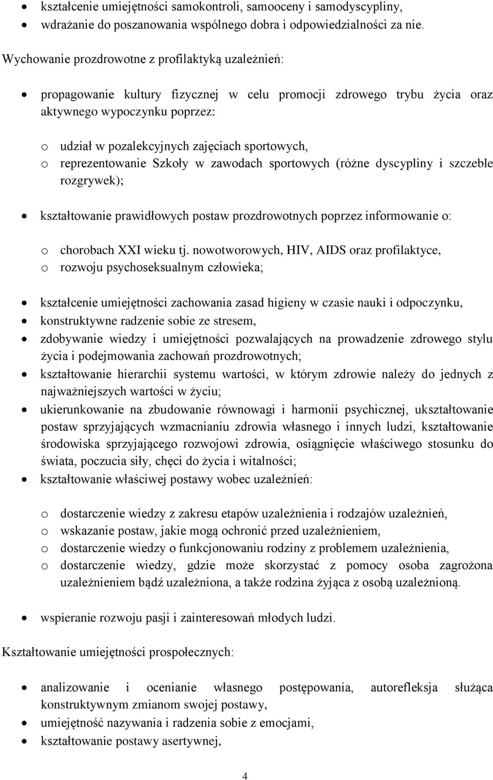 sportowych, o reprezentowanie Szkoły w zawodach sportowych (różne dyscypliny i szczeble rozgrywek); kształtowanie prawidłowych postaw prozdrowotnych poprzez informowanie o: o chorobach XXI wieku tj.