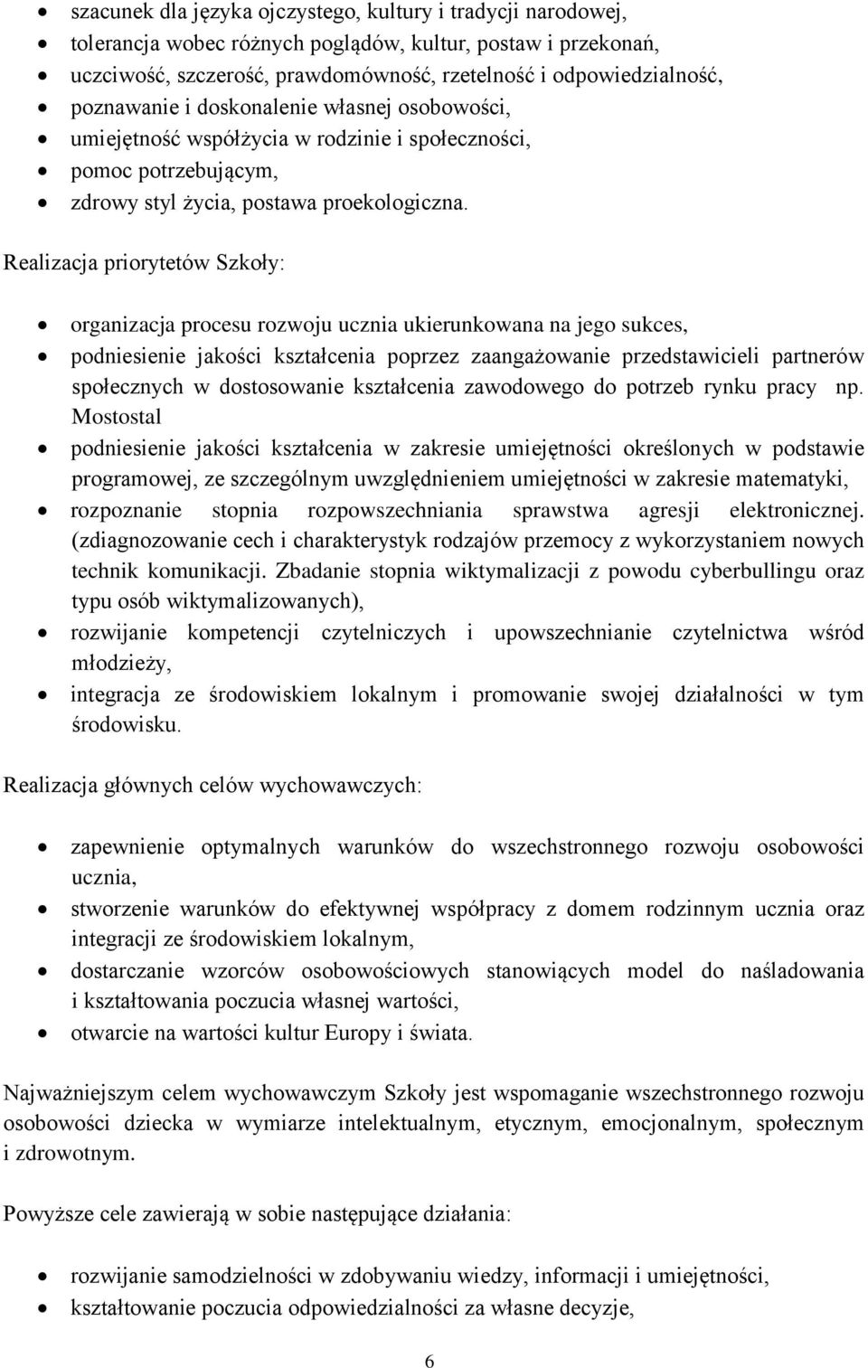 Realizacja priorytetów Szkoły: organizacja procesu rozwoju ucznia ukierunkowana na jego sukces, podniesienie jakości kształcenia poprzez zaangażowanie przedstawicieli partnerów społecznych w