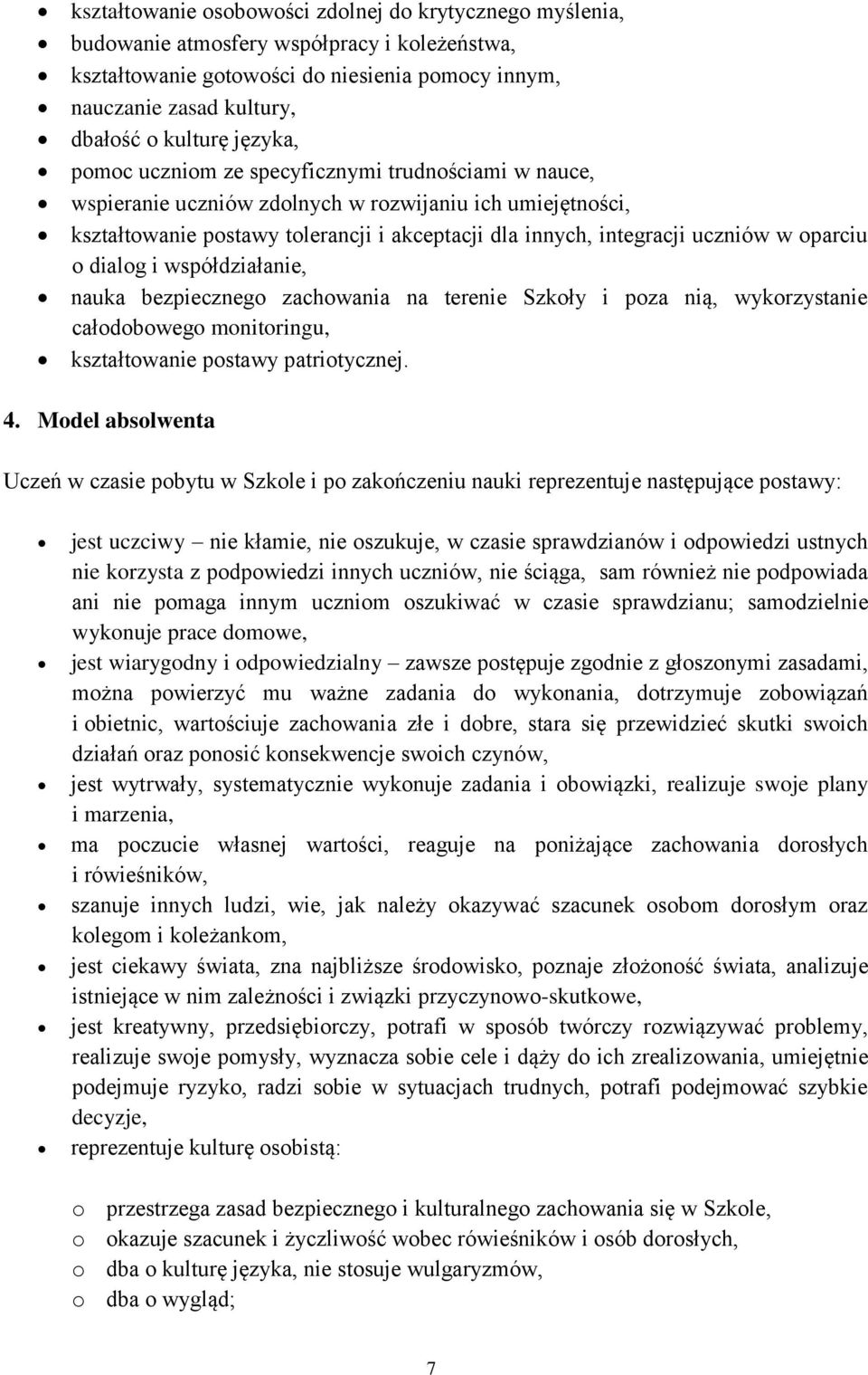 oparciu o dialog i współdziałanie, nauka bezpiecznego zachowania na terenie Szkoły i poza nią, wykorzystanie całodobowego monitoringu, kształtowanie postawy patriotycznej. 4.