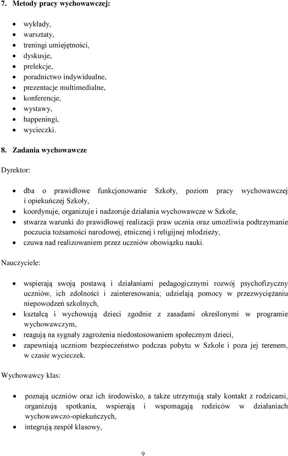 warunki do prawidłowej realizacji praw ucznia oraz umożliwia podtrzymanie poczucia tożsamości narodowej, etnicznej i religijnej młodzieży, czuwa nad realizowaniem przez uczniów obowiązku nauki.