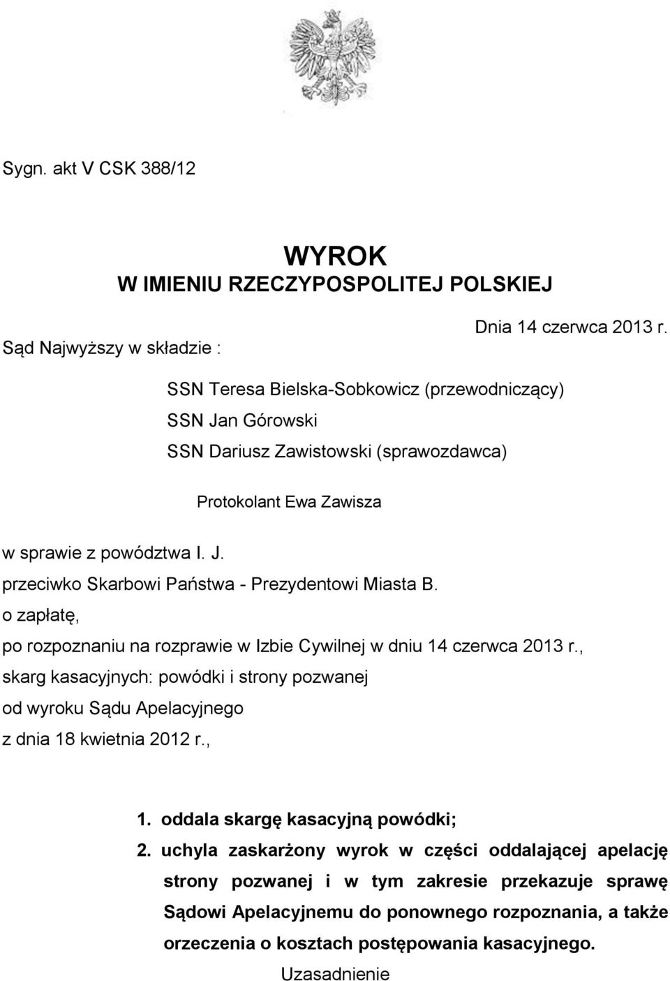 o zapłatę, po rozpoznaniu na rozprawie w Izbie Cywilnej w dniu 14 czerwca 2013 r., skarg kasacyjnych: powódki i strony pozwanej od wyroku Sądu Apelacyjnego z dnia 18 kwietnia 2012 r., 1.