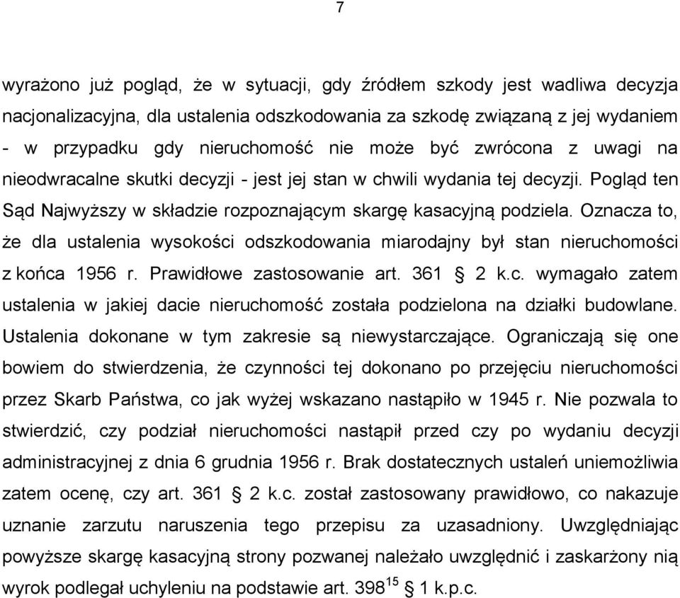 Oznacza to, że dla ustalenia wysokości odszkodowania miarodajny był stan nieruchomości z końca 1956 r. Prawidłowe zastosowanie art. 361 2 k.c. wymagało zatem ustalenia w jakiej dacie nieruchomość została podzielona na działki budowlane.