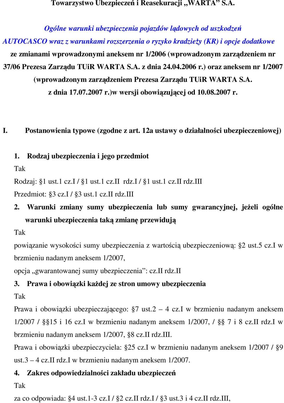 (wprowadzonym zarządzeniem nr 37/06 Prezesa Zarządu TUiR WARTA S.A. z dnia 24.04.2006 r.) oraz aneksem nr 1/2007 (wprowadzonym zarządzeniem Prezesa Zarządu TUiR WARTA S.A. z dnia 17.07.2007 r.