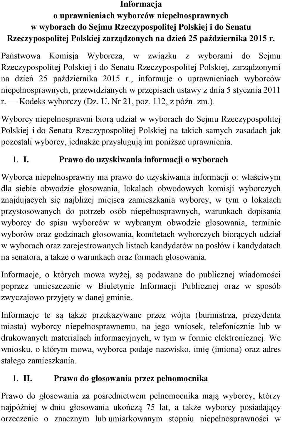 , informuje o uprawnieniach wyborców niepełnosprawnych, przewidzianych w przepisach ustawy z dnia 5 stycznia 2011 r. Kodeks wyborczy (Dz. U. Nr 21, poz. 112, z późn. zm.).
