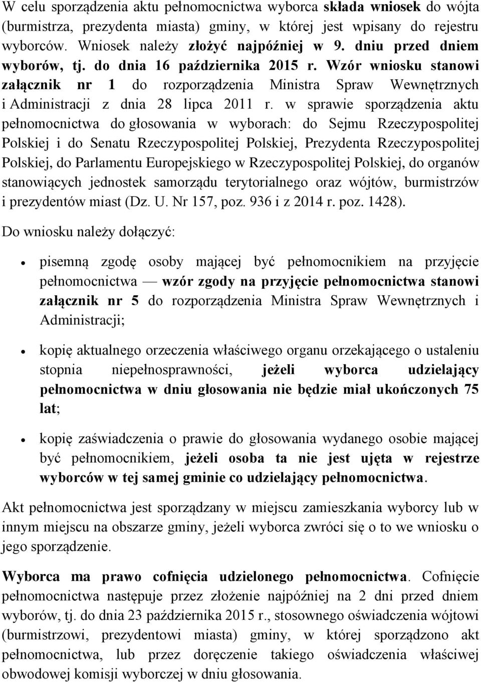 w sprawie sporządzenia aktu pełnomocnictwa do głosowania w wyborach: do Sejmu Rzeczypospolitej Polskiej i do Senatu Rzeczypospolitej Polskiej, Prezydenta Rzeczypospolitej Polskiej, do Parlamentu