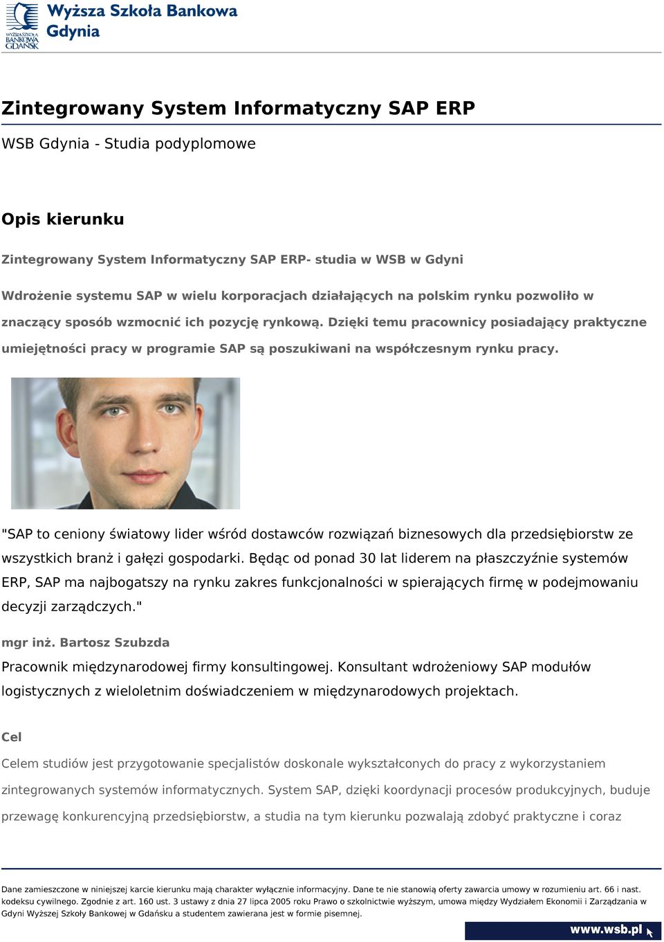 Dzięki temu pracownicy posiadający praktyczne umiejętności pracy w programie SAP są poszukiwani na współczesnym rynku pracy.