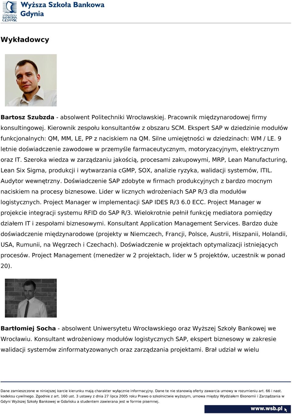 9 letnie doświadczenie zawodowe w przemyśle farmaceutycznym, motoryzacyjnym, elektrycznym oraz IT.