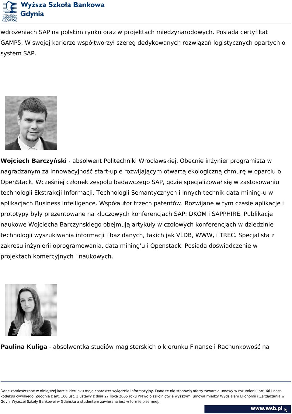 Wcześniej członek zespołu badawczego SAP, gdzie specjalizował się w zastosowaniu technologii Ekstrakcji Informacji, Technologii Semantycznych i innych technik data mining-u w aplikacjach Business