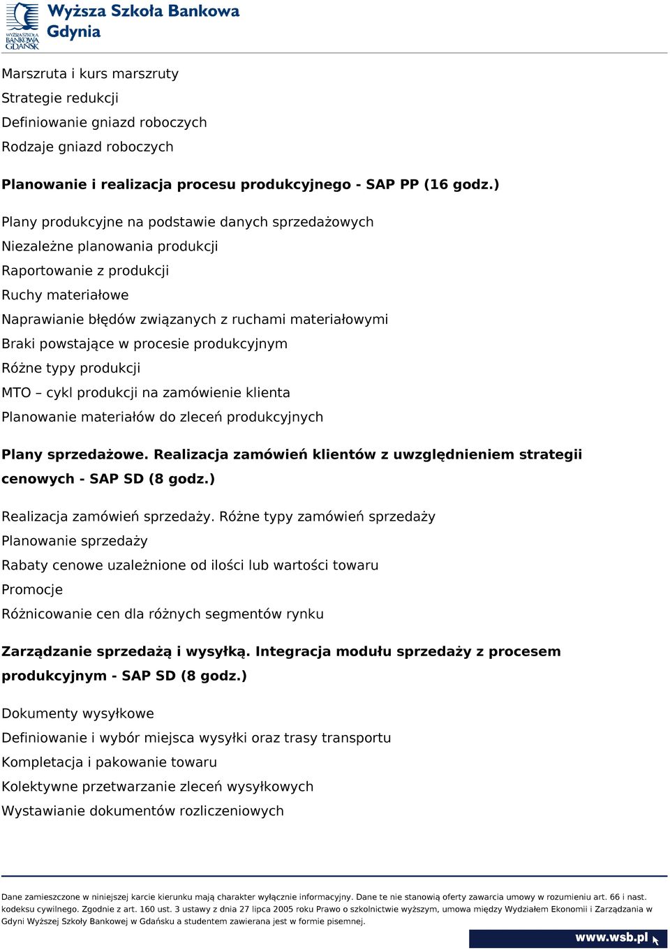 w procesie produkcyjnym Różne typy produkcji MTO cykl produkcji na zamówienie klienta Planowanie materiałów do zleceń produkcyjnych Plany sprzedażowe.