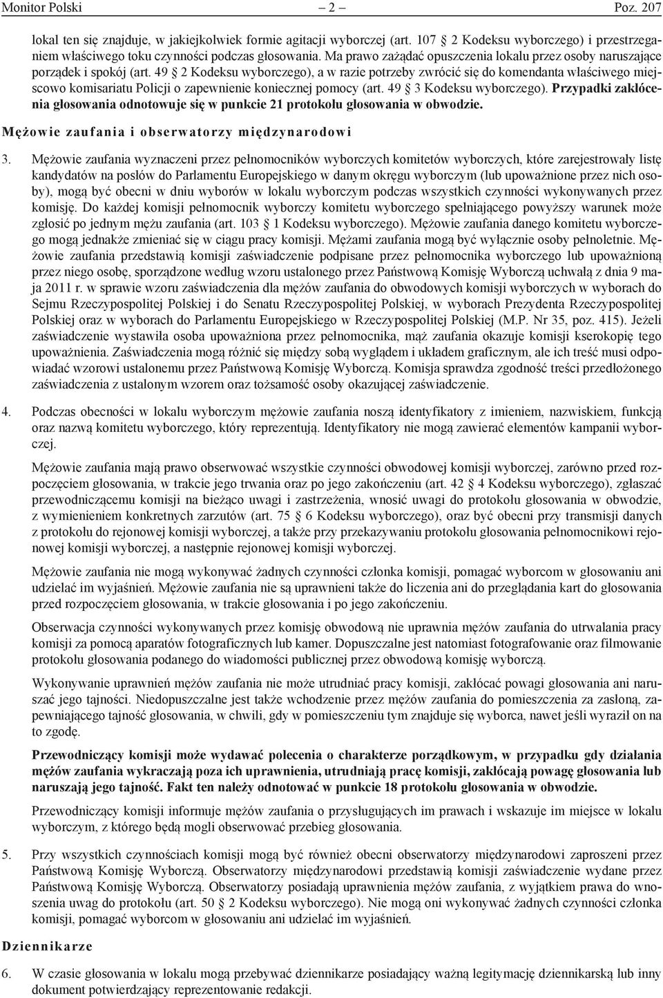 49 2 Kodeksu wyborczego), a w razie potrzeby zwrócić się do komendanta właściwego miejscowo komisariatu Policji o zapewnienie koniecznej pomocy (art. 49 3 Kodeksu wyborczego).