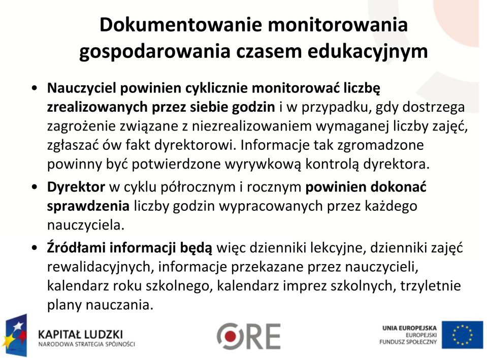 Informacje tak zgromadzone powinny być potwierdzone wyrywkową kontrolą dyrektora.