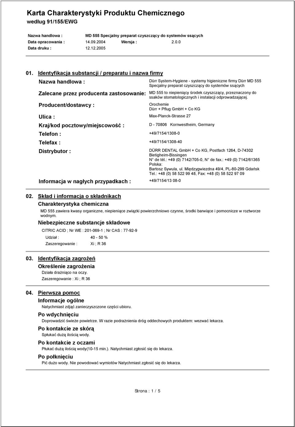 Orochemie Dürr + Pflug GmbH + Co KG Ulica : Max-Planck-Strasse 27 Kraj/kod pocztowy/miejscowość : Telefon : +49/7154/1308-0 D - 70806 Kornwestheim, Germany Telefax : +49/7154/1308-40 Distrybutor :