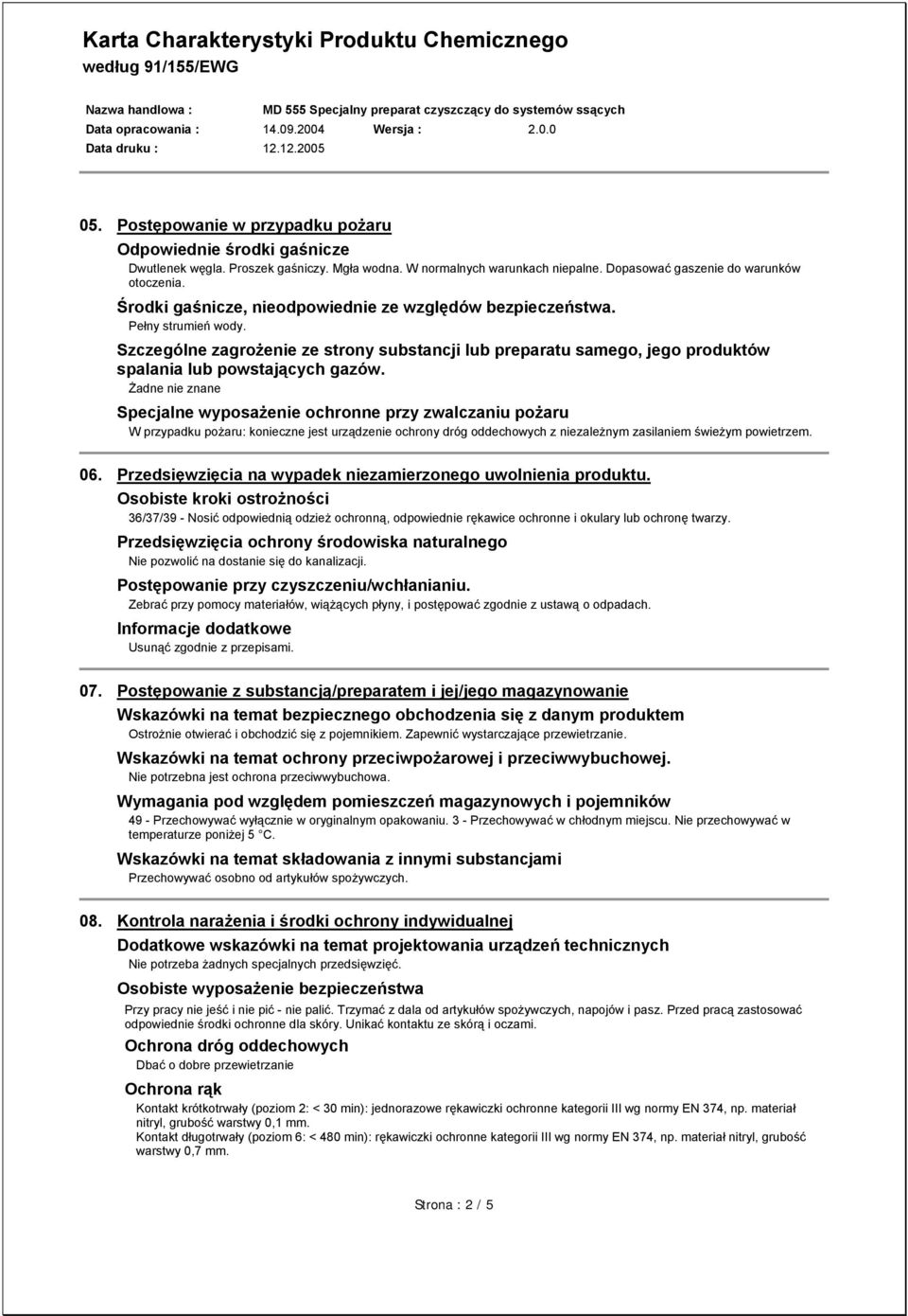 Specjalne wyposażenie ochronne przy zwalczaniu pożaru W przypadku pożaru: konieczne jest urządzenie ochrony dróg oddechowych z niezależnym zasilaniem świeżym powietrzem. 06.