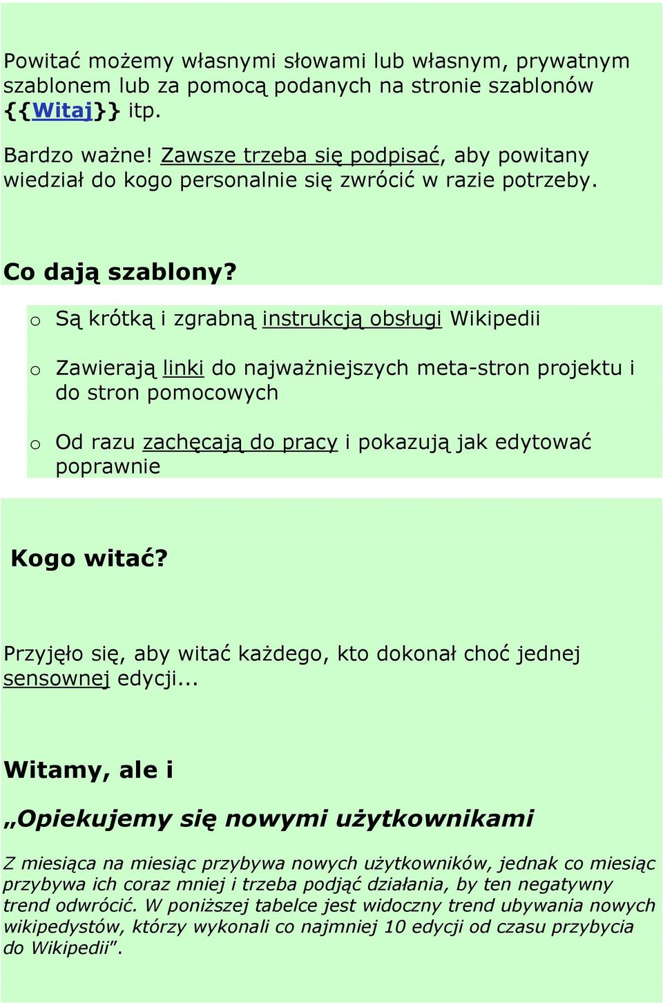 o Są krótką i zgrabną instrukcją obsługi Wikipedii o Zawierają linki do najwaŝniejszych meta-stron projektu i do stron pomocowych o Od razu zachęcają do pracy i pokazują jak edytować poprawnie Kogo