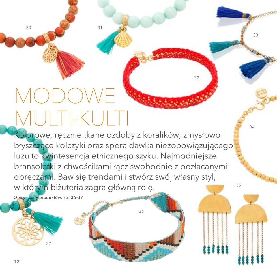 Najmodniejsze bransoletki z chwościkami łącz swobodnie z pozłacanymi obręczami.
