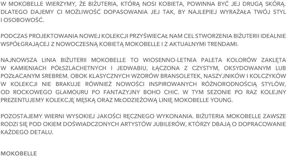Najnowsza linia biżuterii Mokobelle to wiosenno letnia paleta kolorów zaklęta w kamieniach półszlachetnych i jedwabiu, łączona z czystym, oksydowanym lub pozłacanym srebrem.