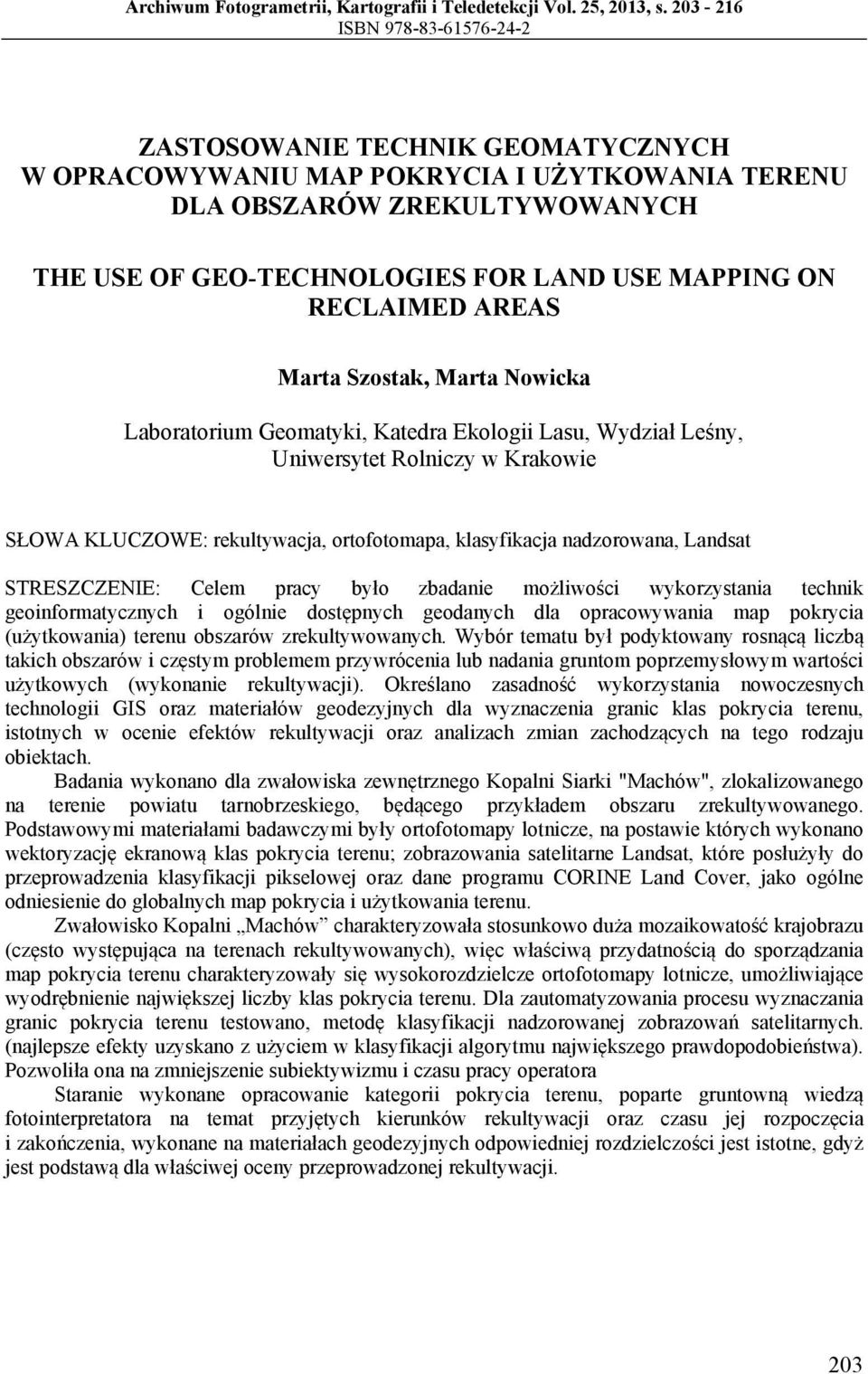 RECLAIMED AREAS Marta Szostak, Marta Nowicka Laboratorium Geomatyki, Katedra Ekologii Lasu, Wydział Leśny, Uniwersytet Rolniczy w Krakowie SŁOWA KLUCZOWE: rekultywacja, ortofotomapa, klasyfikacja