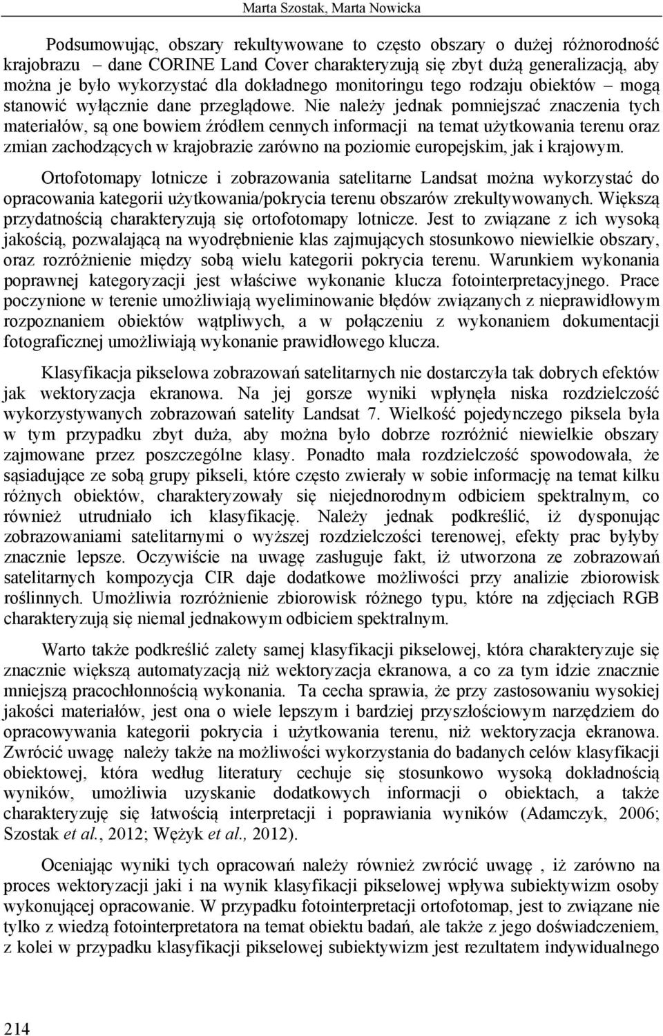 Nie należy jednak pomniejszać znaczenia tych materiałów, są one bowiem źródłem cennych informacji na temat użytkowania terenu oraz zmian zachodzących w krajobrazie zarówno na poziomie europejskim,