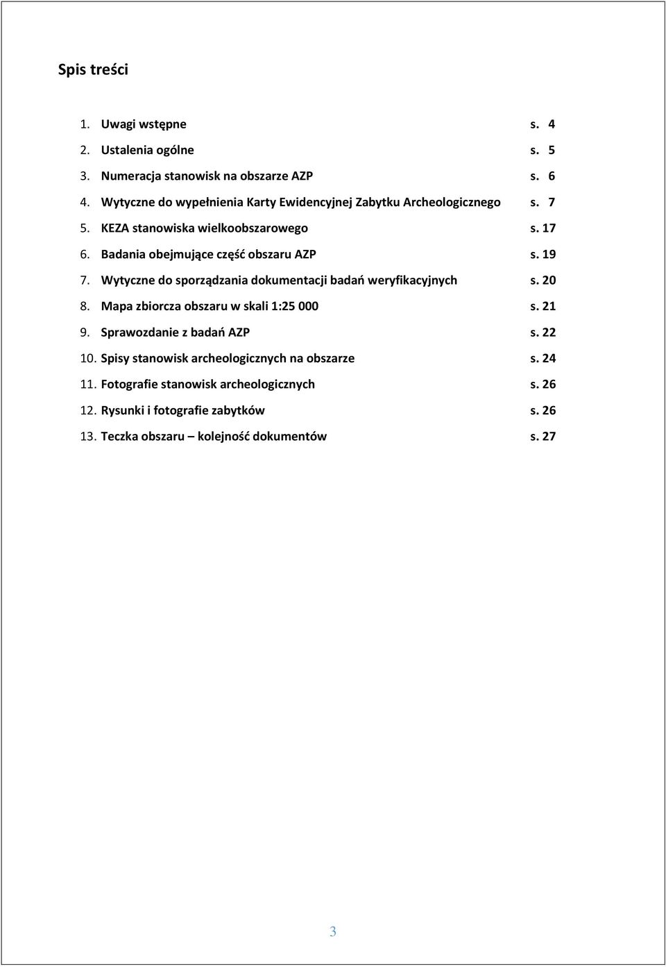 Badania obejmujące część obszaru AZP s. 19 7. Wytyczne do sporządzania dokumentacji badań weryfikacyjnych s. 20 8.