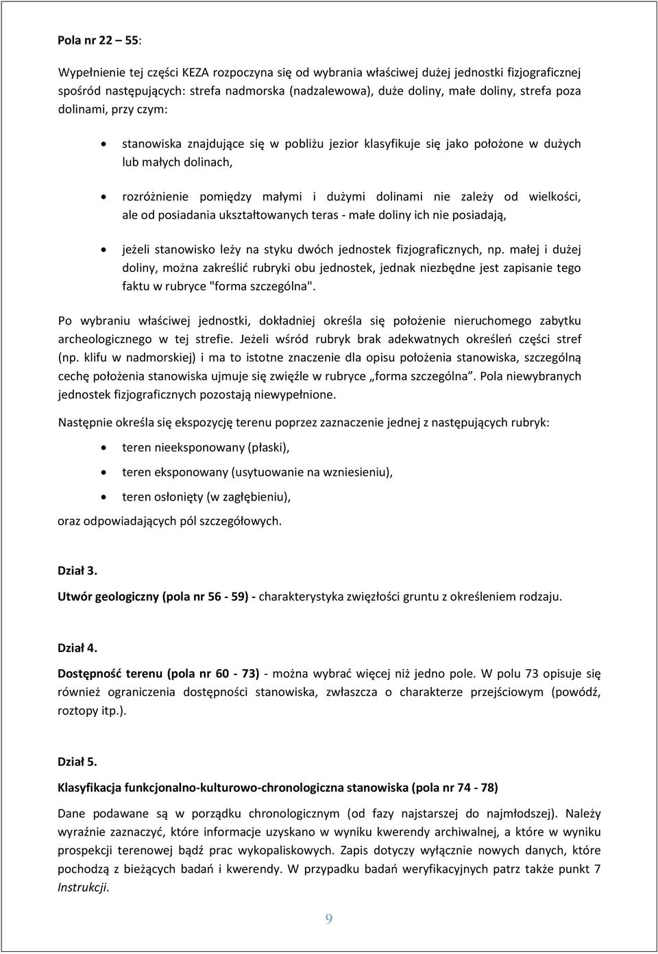 wielkości, ale od posiadania ukształtowanych teras - małe doliny ich nie posiadają, jeżeli stanowisko leży na styku dwóch jednostek fizjograficznych, np.