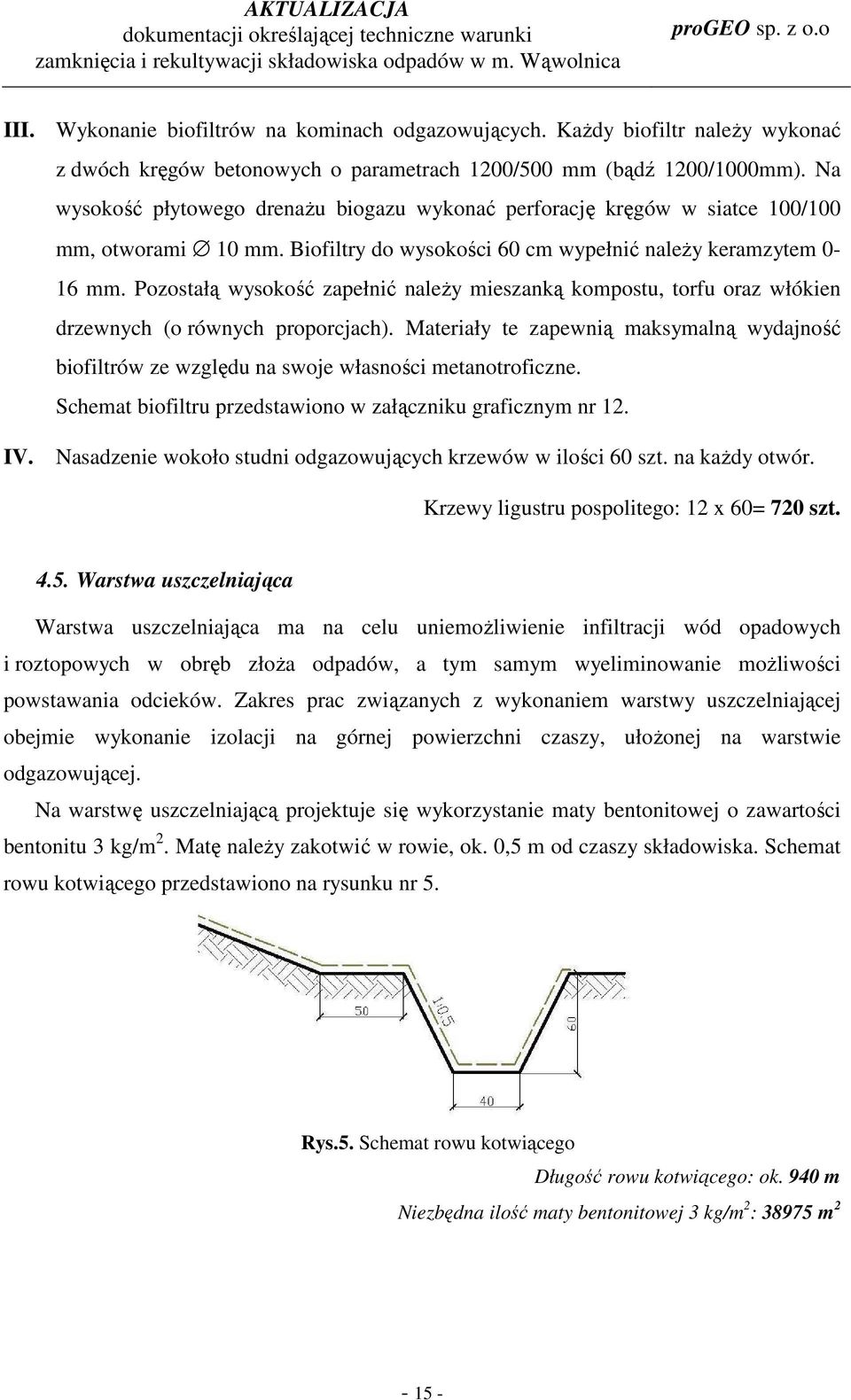Pozostałą wysokość zapełnić naleŝy mieszanką kompostu, torfu oraz włókien drzewnych (o równych proporcjach).