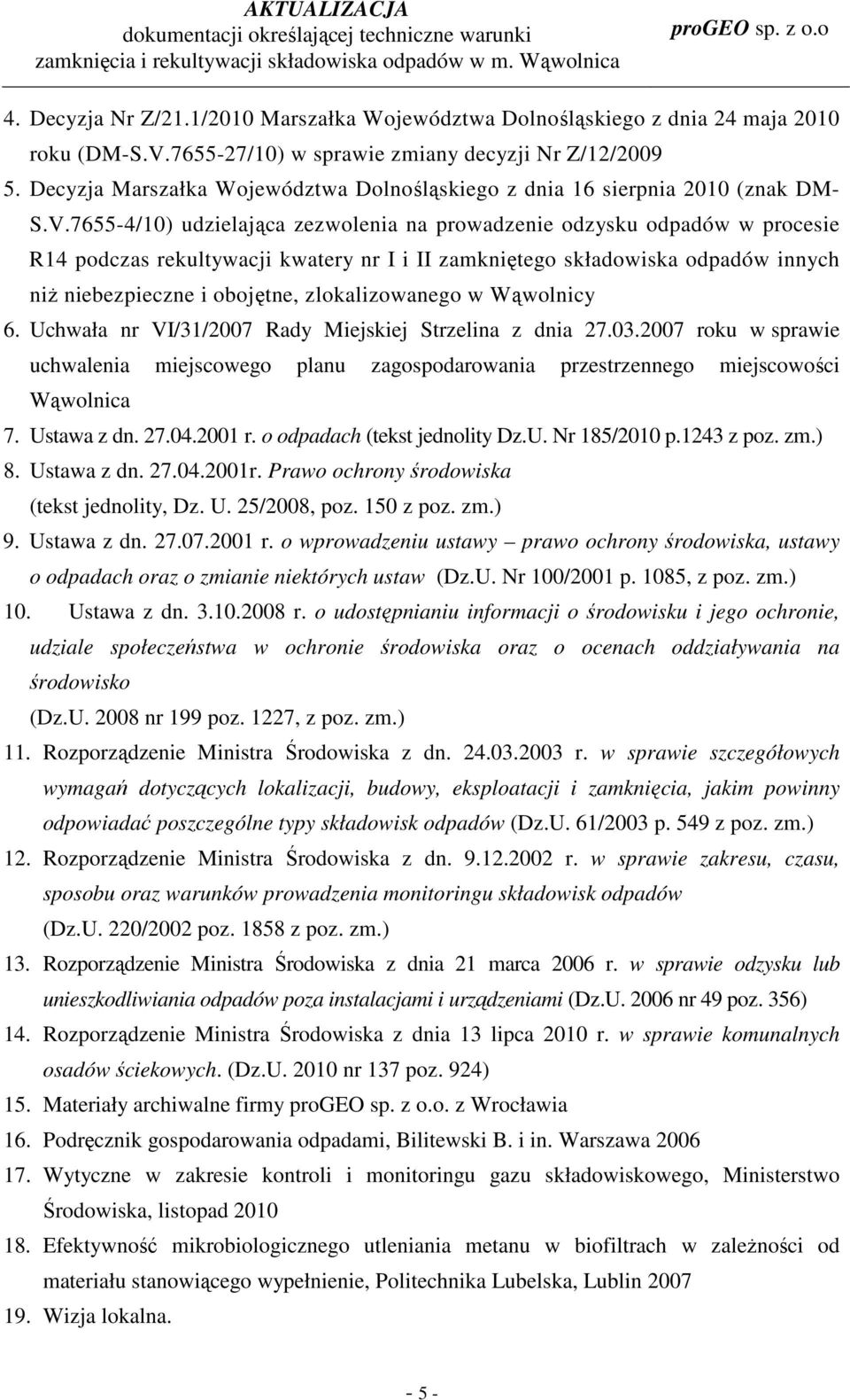 7655-4/10) udzielająca zezwolenia na prowadzenie odzysku odpadów w procesie R14 podczas rekultywacji kwatery nr I i II zamkniętego składowiska odpadów innych niŝ niebezpieczne i obojętne,