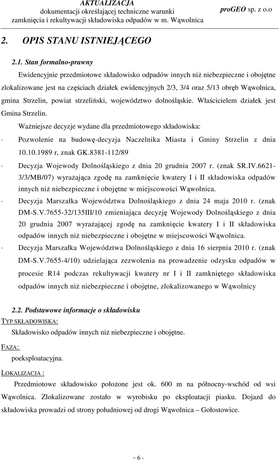 Strzelin, powiat strzeliński, województwo dolnośląskie. Właścicielem działek jest Gmina Strzelin.