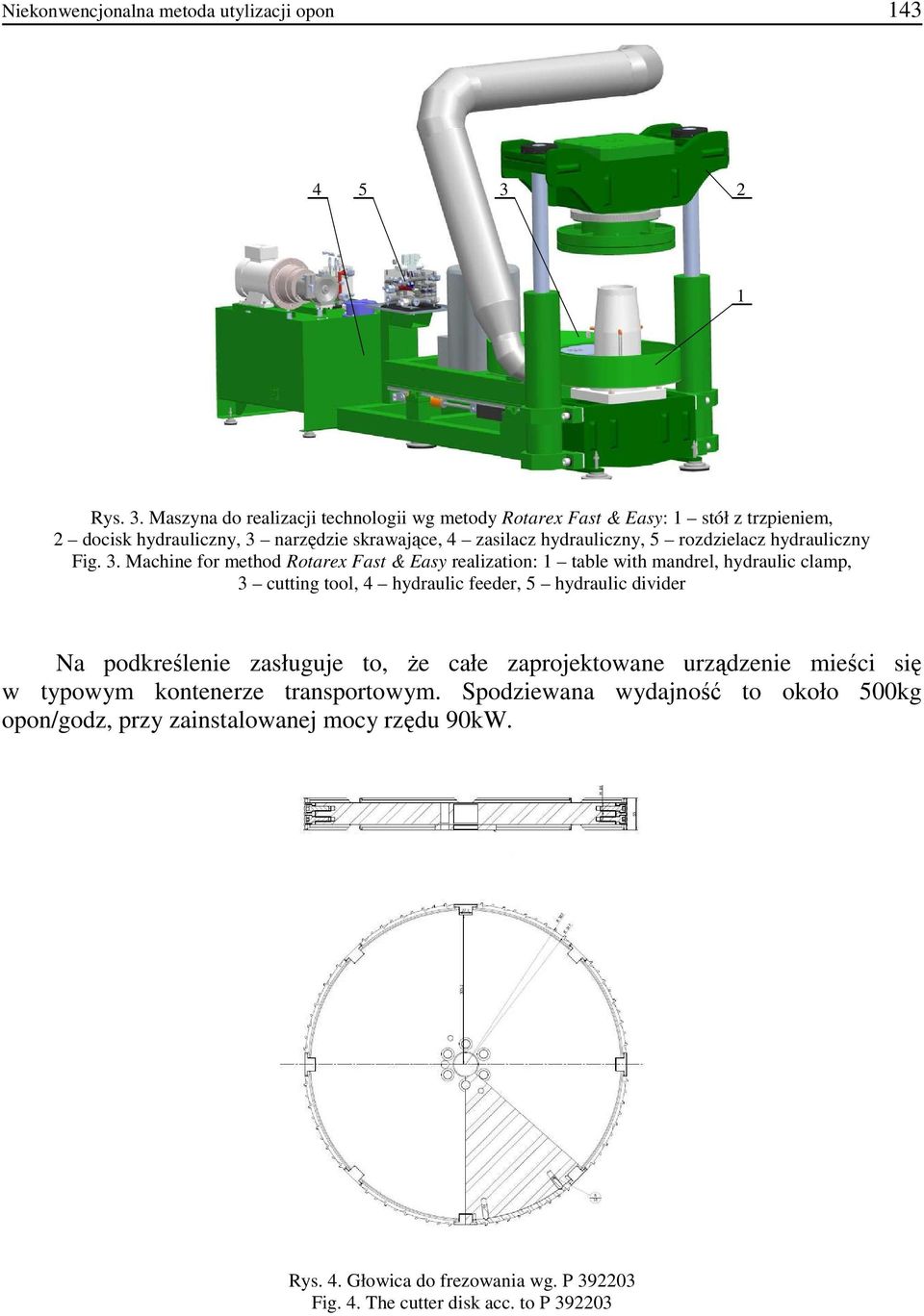 Maszyna do realizacji technologii wg metody Rotarex Fast & Easy: 1 stół z trzpieniem, 2 docisk hydrauliczny, 3 narzędzie skrawające, 4 zasilacz hydrauliczny, 5