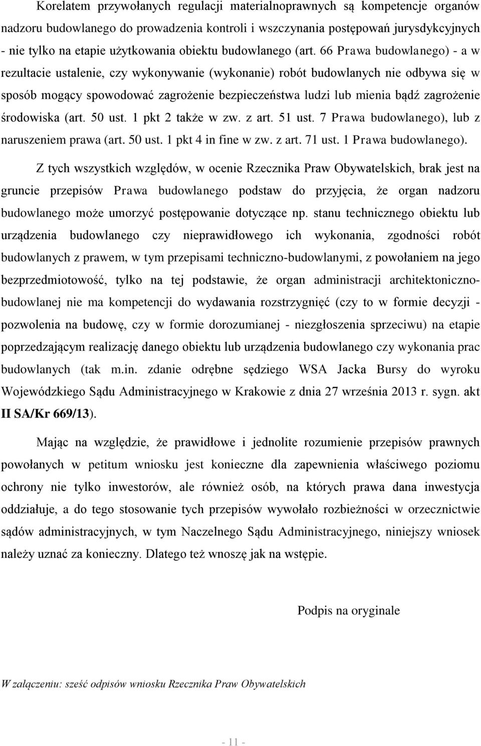 66 Prawa budowlanego) - a w rezultacie ustalenie, czy wykonywanie (wykonanie) robót budowlanych nie odbywa się w sposób mogący spowodować zagrożenie bezpieczeństwa ludzi lub mienia bądź zagrożenie