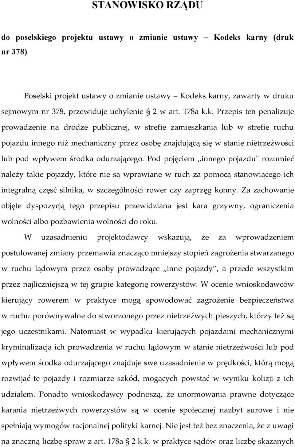 k. Przepis ten penalizuje prowadzenie na drodze publicznej, w strefie zamieszkania lub w strefie ruchu pojazdu innego niż mechaniczny przez osobę znajdującą się w stanie nietrzeźwości lub pod wpływem