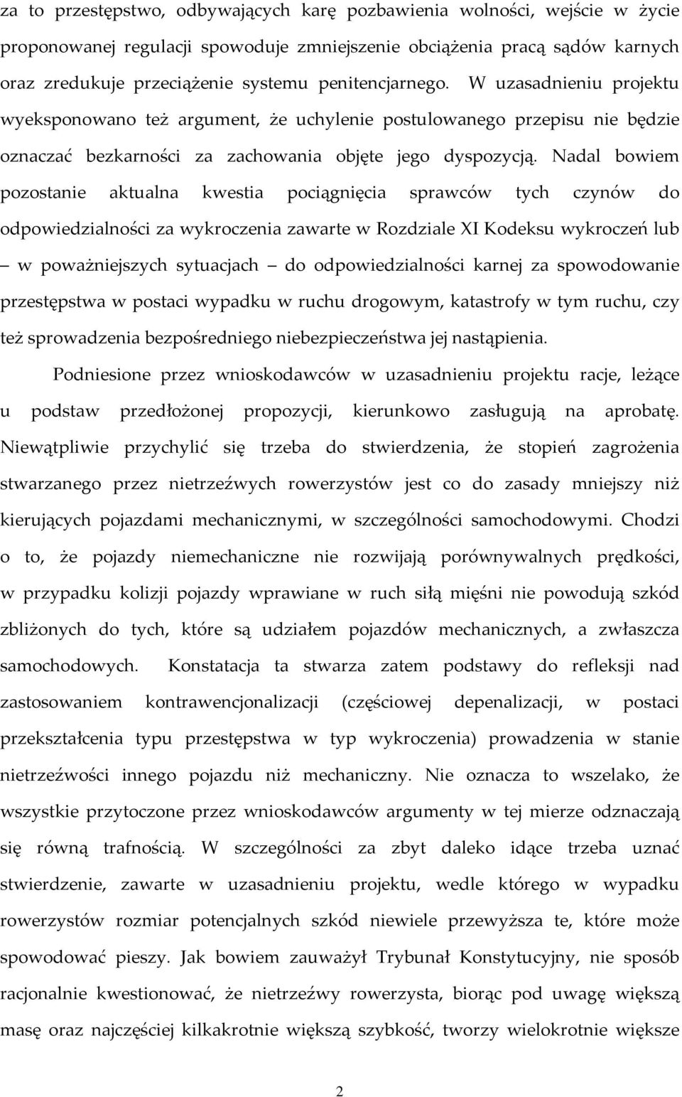 Nadal bowiem pozostanie aktualna kwestia pociągnięcia sprawców tych czynów do odpowiedzialności za wykroczenia zawarte w Rozdziale XI Kodeksu wykroczeń lub w poważniejszych sytuacjach do