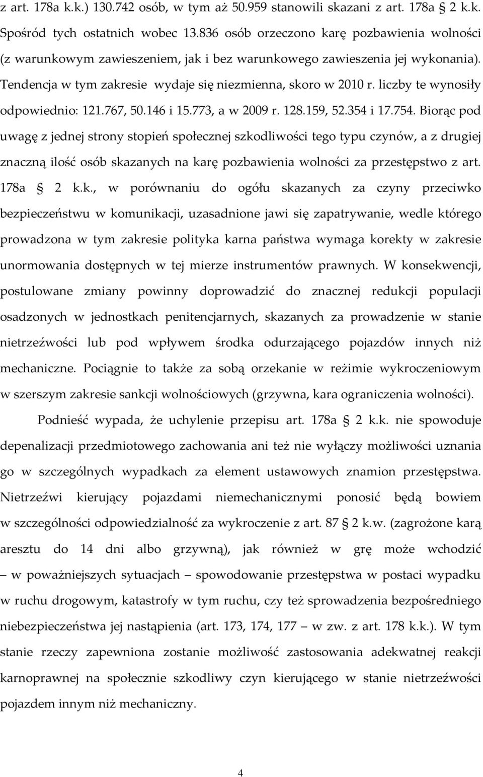 liczby te wynosiły odpowiednio: 121.767, 50.146 i 15.773, a w 2009 r. 128.159, 52.354 i 17.754.