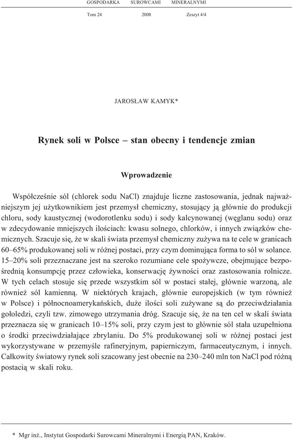 w zdecydowanie mniejszych iloœciach: kwasu solnego, chlorków, i innych zwi¹zków chemicznych.