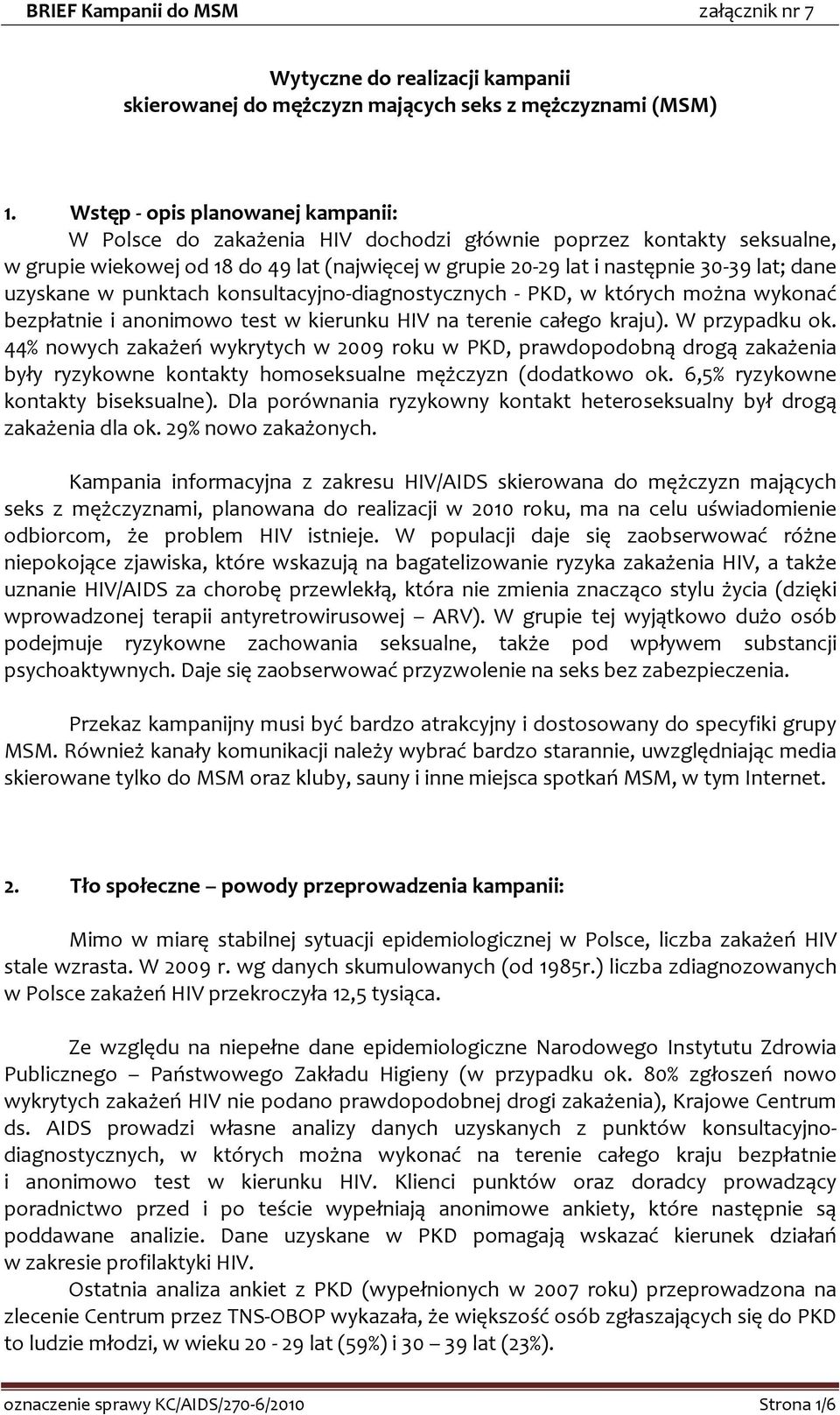 uzyskane w punktach konsultacyjno-diagnostycznych - PKD, w których można wykonać bezpłatnie i anonimowo test w kierunku HIV na terenie całego kraju). W przypadku ok.