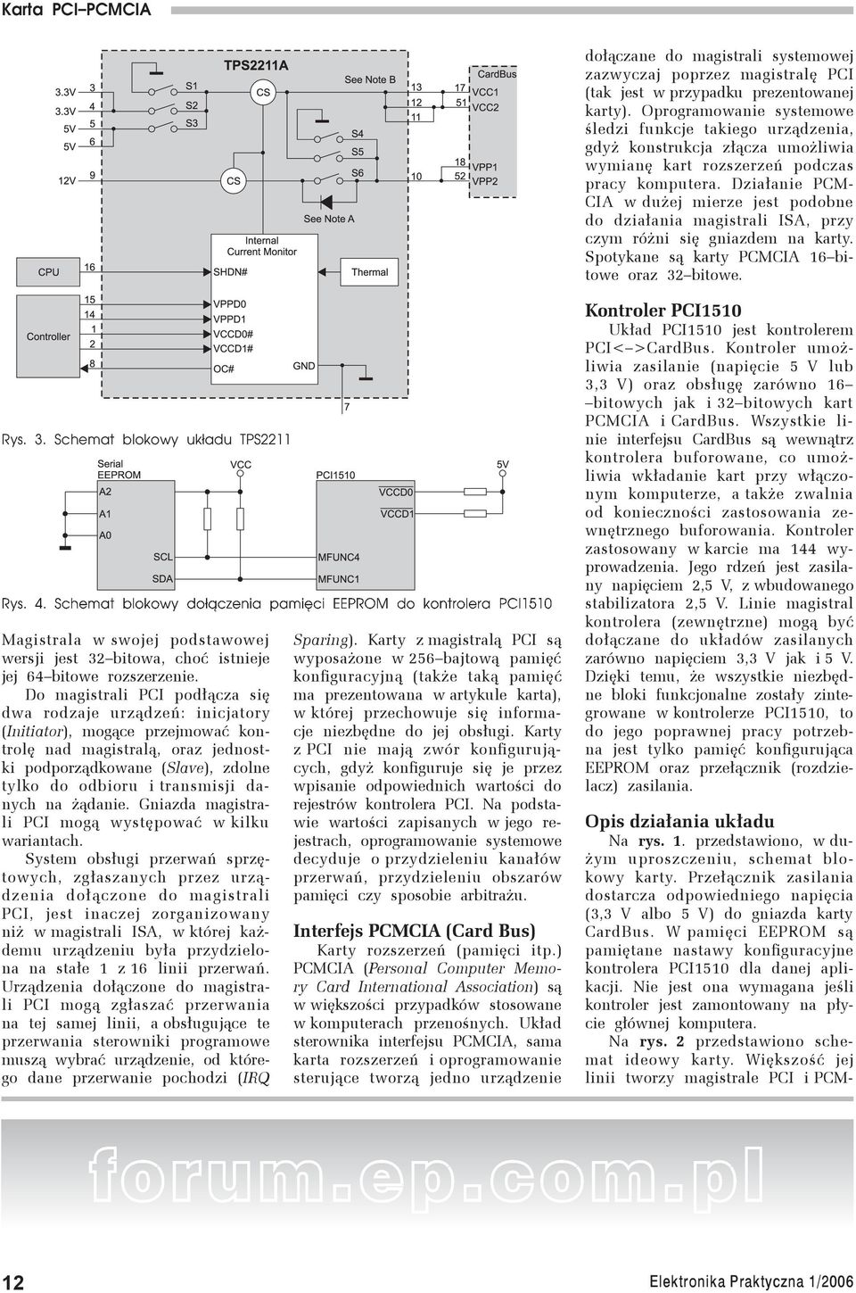 Działanie PCM- CIA w dużej mierze jest podobne do działania magistrali ISA, przy czym różni się gniazdem na karty. Spotykane są karty PCMCIA 16 bitowe oraz 32 bitowe. Rys. 3. Schemat blokowy układu TPS2211 Rys.