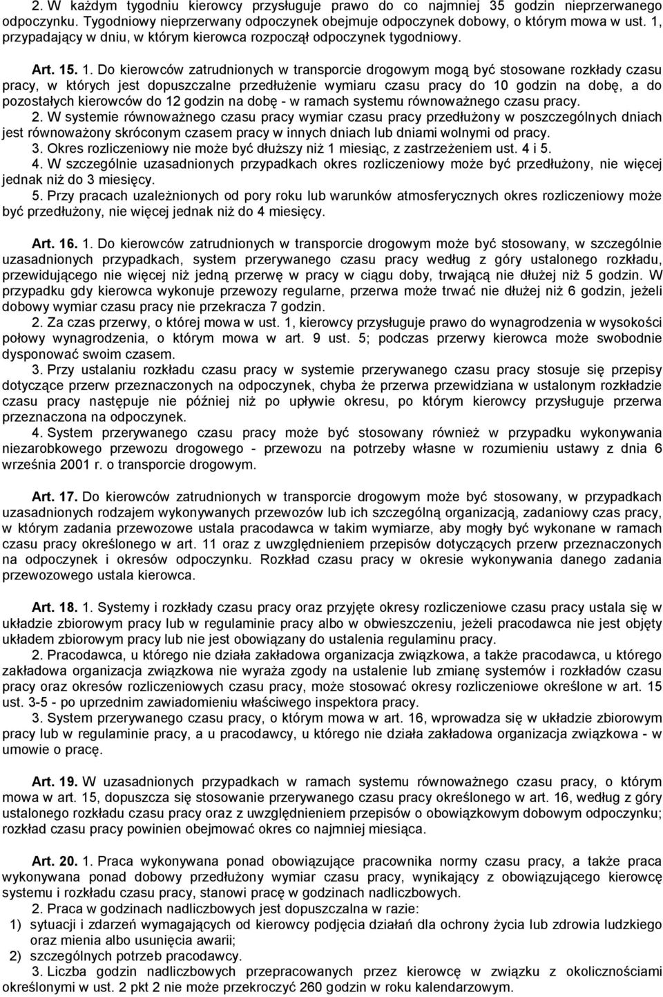 . 1. Do kierowców zatrudnionych w transporcie drogowym mogą być stosowane rozkłady czasu pracy, w których jest dopuszczalne przedłużenie wymiaru czasu pracy do 10 godzin na dobę, a do pozostałych