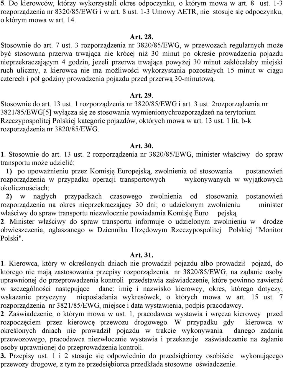 3 rozporządzenia nr 3820/85/EWG, w przewozach regularnych może być stosowana przerwa trwająca nie krócej niż 30 minut po okresie prowadzenia pojazdu nieprzekraczającym 4 godzin, jeżeli przerwa