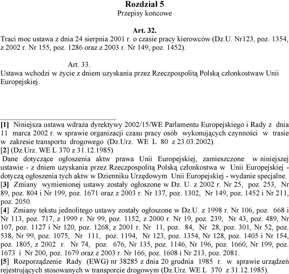 [1] Niniejsza ustawa wdraża dyrektywy 2002/15/WE Parlamentu Europejskiego i Rady z dnia 11 marca 2002 r.