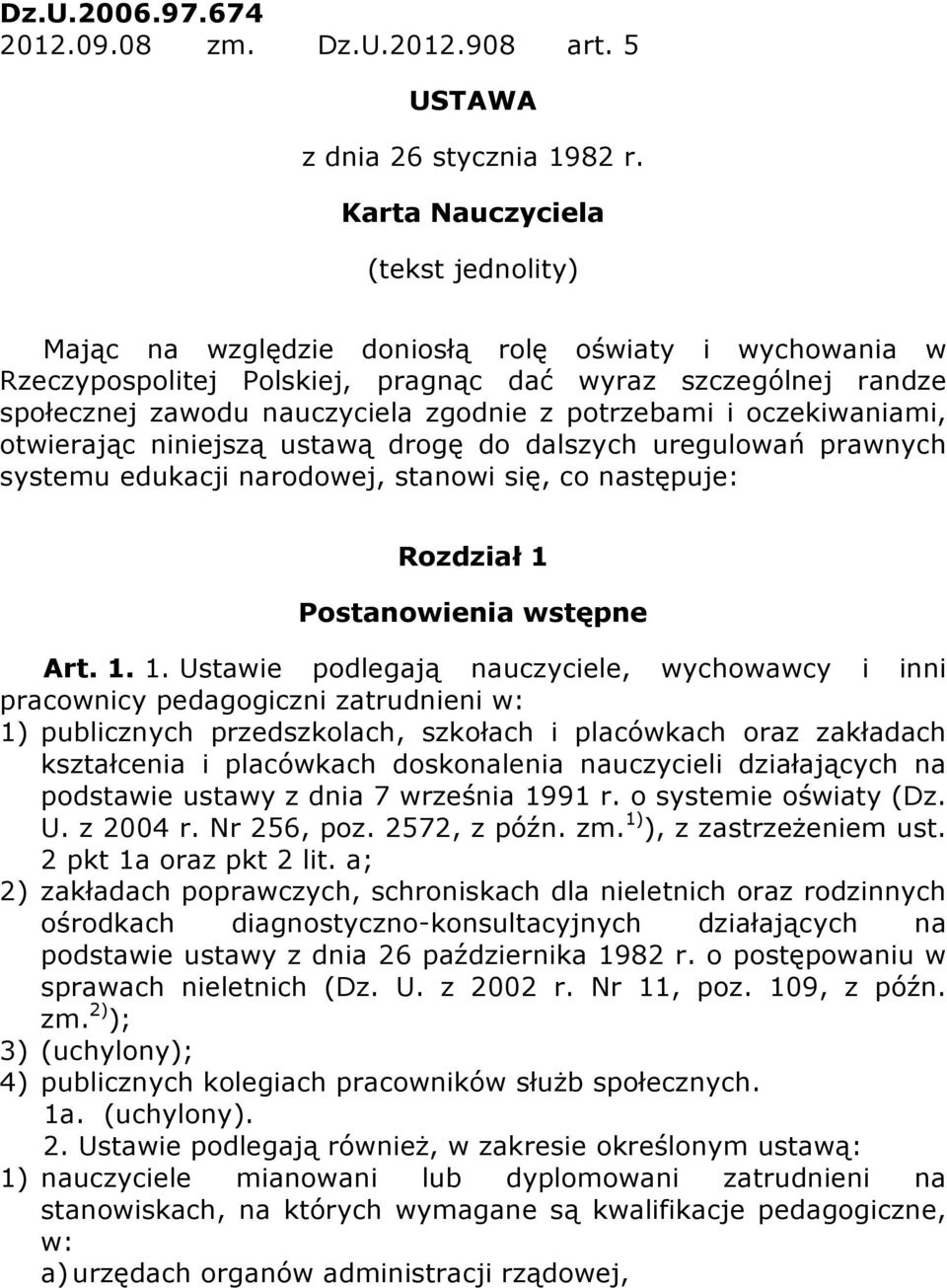 potrzebami i oczekiwaniami, otwierając niniejszą ustawą drogę do dalszych uregulowań prawnych systemu edukacji narodowej, stanowi się, co następuje: Rozdział 1 