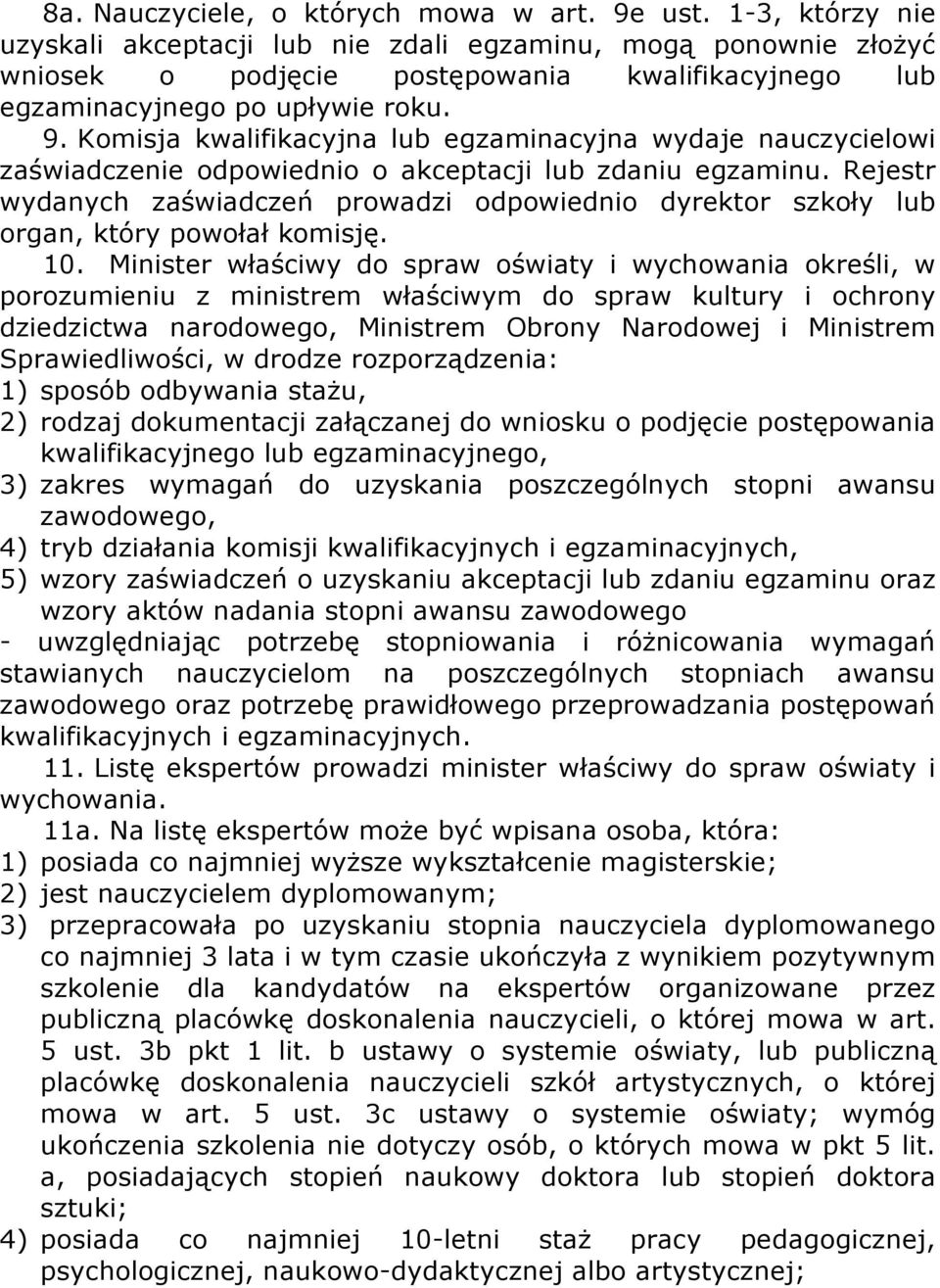 Komisja kwalifikacyjna lub egzaminacyjna wydaje nauczycielowi zaświadczenie odpowiednio o akceptacji lub zdaniu egzaminu.