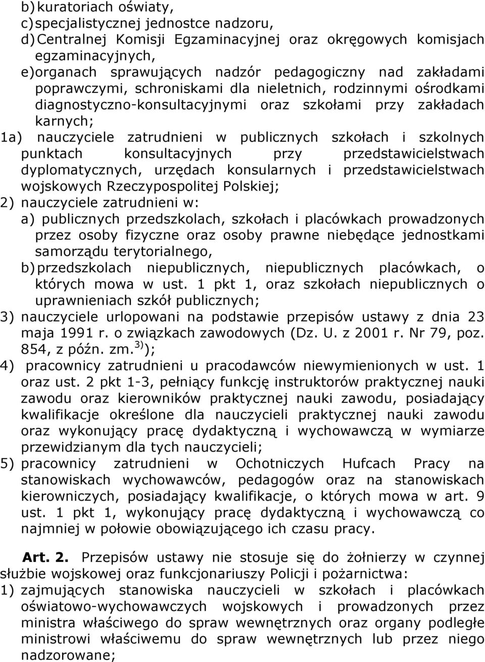 szkolnych punktach konsultacyjnych przy przedstawicielstwach dyplomatycznych, urzędach konsularnych i przedstawicielstwach wojskowych Rzeczypospolitej Polskiej; 2) nauczyciele zatrudnieni w: a)