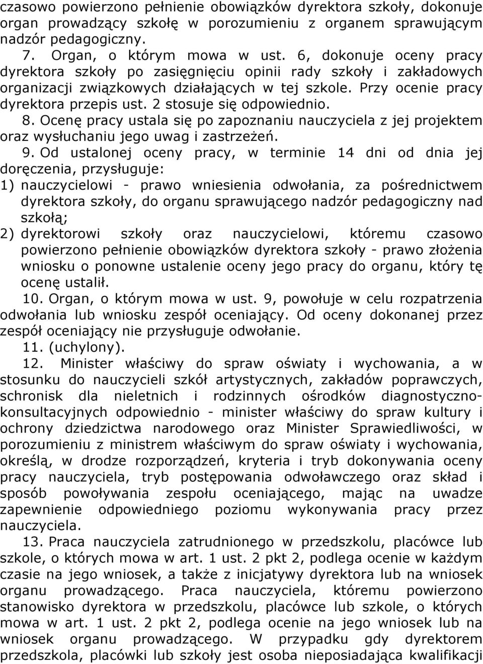 2 stosuje się odpowiednio. 8. Ocenę pracy ustala się po zapoznaniu nauczyciela z jej projektem oraz wysłuchaniu jego uwag i zastrzeżeń. 9.