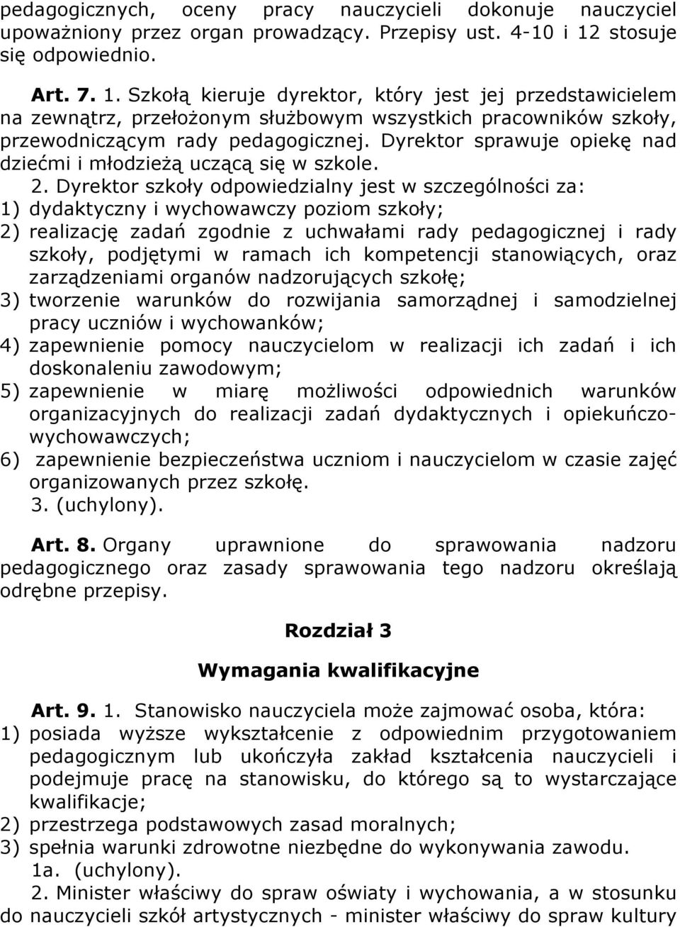 Dyrektor sprawuje opiekę nad dziećmi i młodzieżą uczącą się w szkole. 2.