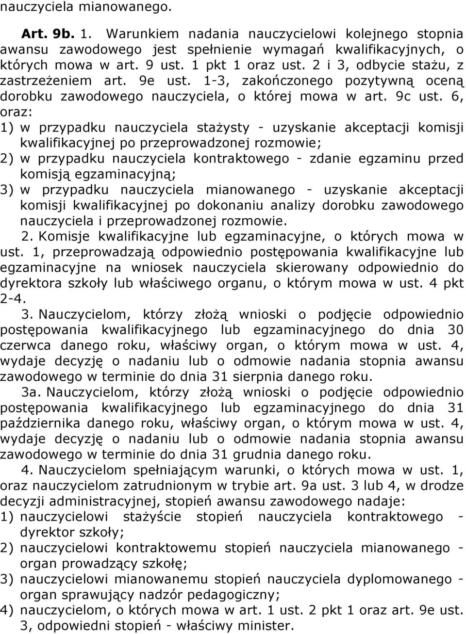 6, oraz: 1) w przypadku nauczyciela stażysty - uzyskanie akceptacji komisji kwalifikacyjnej po przeprowadzonej rozmowie; 2) w przypadku nauczyciela kontraktowego - zdanie egzaminu przed komisją