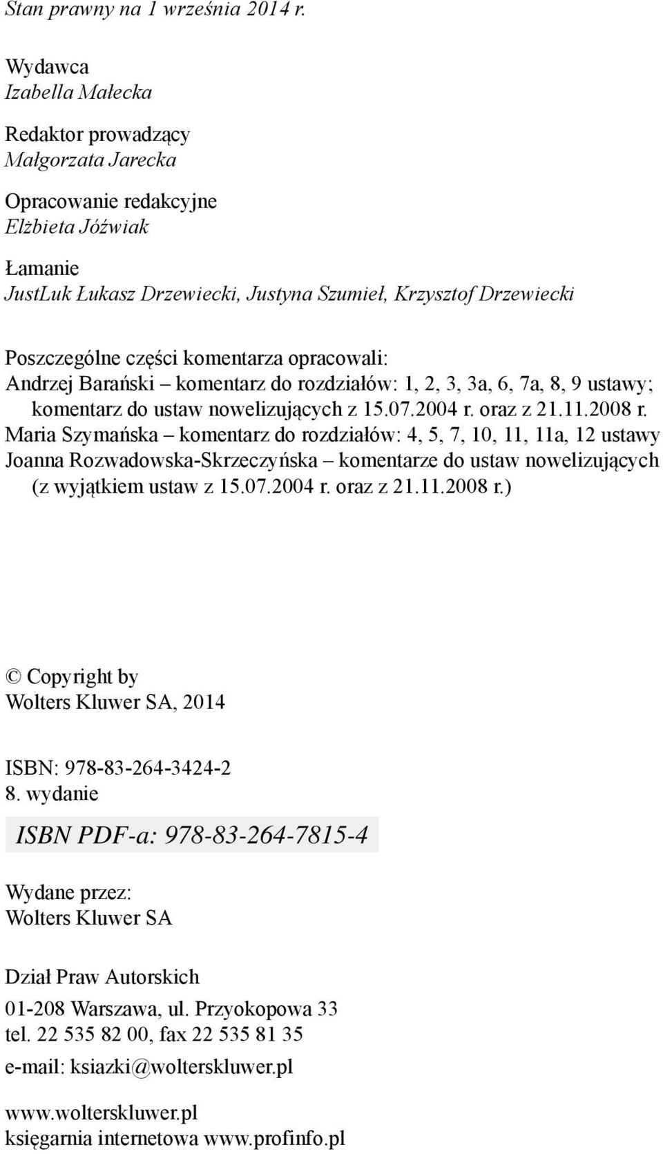 komentarza opracowali: Andrzej Barański komentarz do rozdziałów: 1, 2, 3, 3a, 6, 7a, 8, 9 ustawy; komentarz do ustaw nowelizujących z 15.07.2004 r. oraz z 21.11.2008 r.