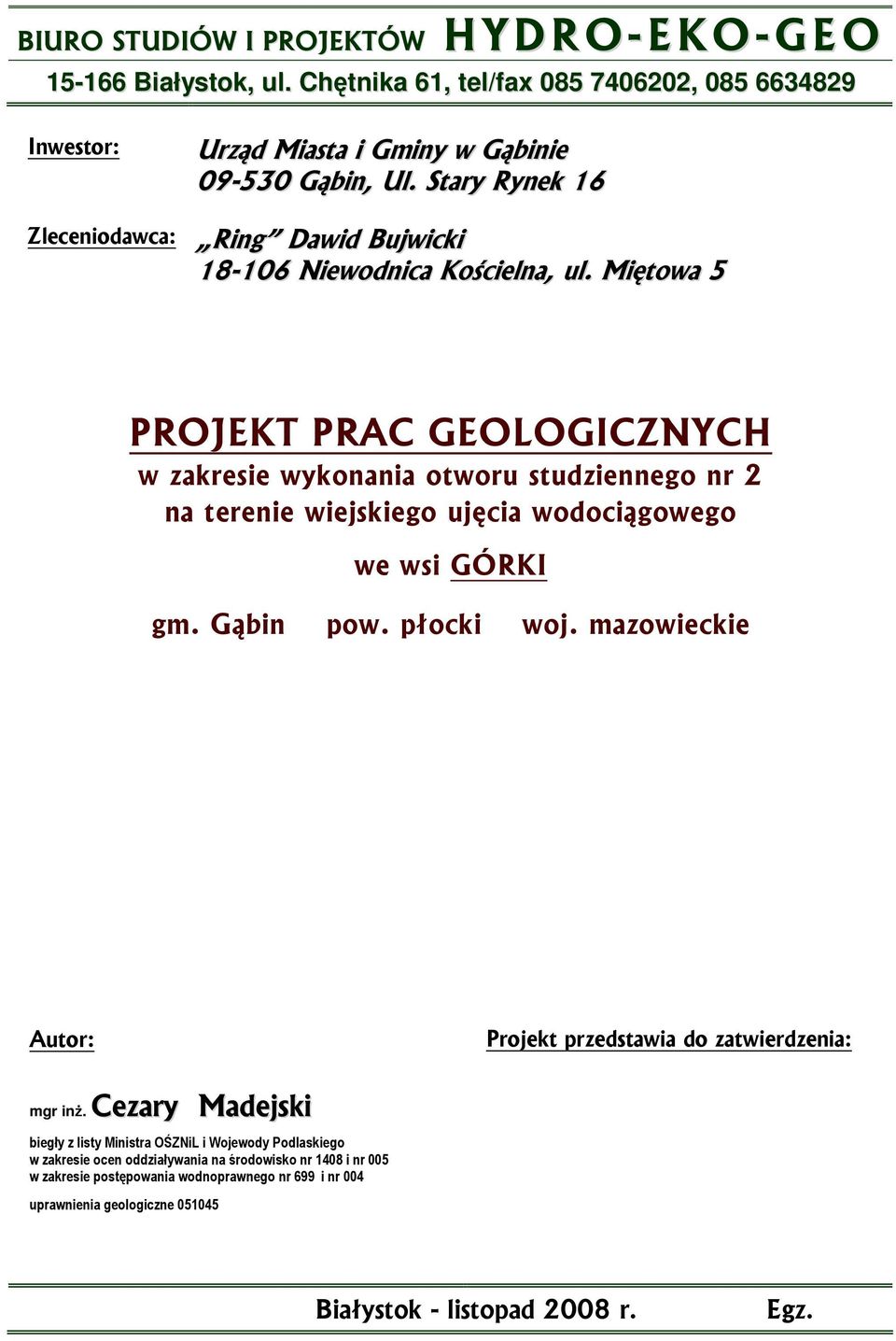 Miętowa 5 PROJEKT PRAC GEOLOGICZNYCH w zakresie wykonania otworu studziennego nr 2 na terenie wiejskiego ujęcia wodociągowego we wsi GÓRKI gm. Gąbin pow. płocki woj.