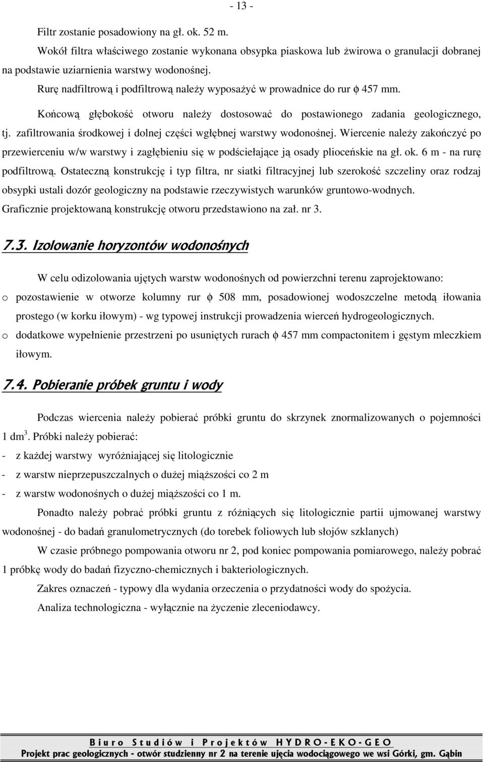 zafiltrowania środkowej i dolnej części wgłębnej warstwy wodonośnej. Wiercenie naleŝy zakończyć po przewierceniu w/w warstwy i zagłębieniu się w podściełające ją osady plioceńskie na gł. ok.